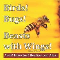 Birds! Bugs! Beasts With Wings!