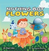 Nothing But Flowers: CHILDREN BEDTIME STORY PICTURE BOOK