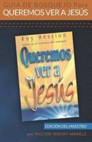 Guía De Bosquejo Para Queremos Ver a Jesús (Edición Del Maestro)