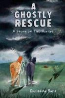 A Ghostly Rescue: A Story of Two Horses