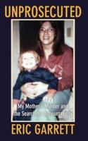 Unprosecuted: My Mother's Murder and the Search for Accountability