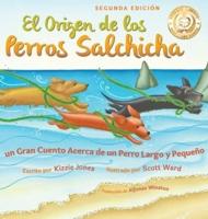 El Origen de los Perros Salchicha (Second Edition Spanish/English Bilingual Hard Cover): Un Gran Cuento Acerca de un Perro Largo y Pequeño (Tall Tales # 1)