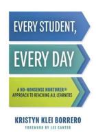 Every Student, Every Day : A No-Nonsense Nurturer¬ Approach to Reaching All Learners