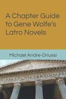 A Chapter Guide to Gene Wolfe's Latro Novels