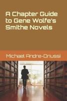 A Chapter Guide to Gene Wolfe's Smithe Novels