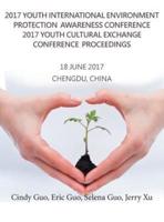 2017 Youth International Environment Protection Awareness Conference 2017 Youth Cultural Exchange Conference Proceedings