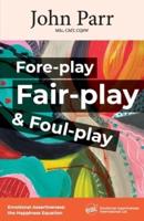 Fore-Play, Fair-Play and Foul-Play