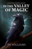 In the Valley of Magic: A Fiction Vortex Series