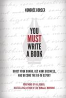 You MUST Write a Book: Boost Your Brand, Get More Business, and Become the Go-To Expert