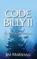 Code Billy II: 75 Real Life Meditations