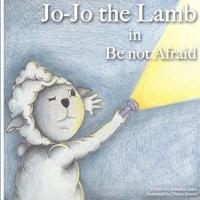 Jo-Jo the Lamb: Be not Afraid