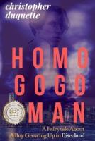 HOMO GOGO MAN:: A Fairytale About A Boy Growing Up In Discoland