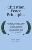 Christian Peace Principles: War, Capital Punishment, Property Disputes between Christians, Abortion, Euthanasia, Violence in Sports, and Turning the Other Cheek Before the Middle of the Third Century AD