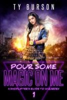 Pour Some Magic on Me: A Shoplifter's Guide to Wizardry