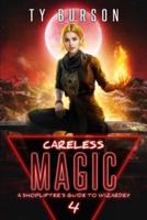 Careless Magic: A Shoplifter's Guide to Wizardry: Book 4