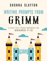 Writing Prompts From Grimm: A Fairy-Tale Themed Workbook for Grades 7 - 12