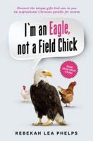 I'm an Eagle, not a Field Chick: An Inspirational Christian Parable for Women