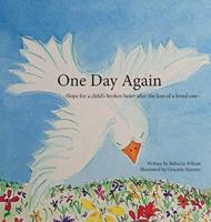 One Day Again: |Hope for a child's broken heart after the loss of a loved one|