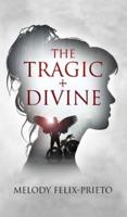 The Tragic + Divine