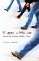 Prayer in Motion: Connecting with God in Fidgety Times