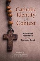Catholic Identity in Context: Vision and Formation for the Common Good