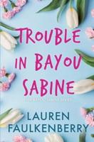 Trouble in Bayou Sabine: A Bayou Sabine Novel