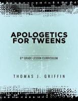 Apologetics for Tweens: 6th Grade
