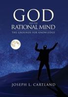 God and the Rational Mind: The Grounds for Knowledge