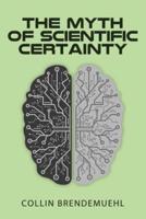 The Myth of Scientific Certainty: Scientific Theory and Christian Engagement