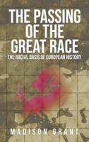 The Passing of the Great Race: The Racial Basis of European History (With Original 1916 Illustrations in Full Color)