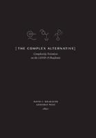 The Complex Alternative: Complexity Scientists on the COVID-19 Pandemic