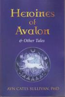Heroines of Avalon & Other Tales