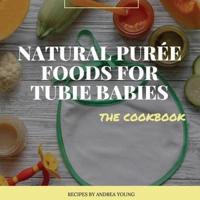 Natural Purée Foods for Tubie Babies, The Cookbook