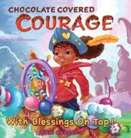 Chocolate Covered Courage With Blessings On Top