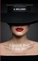 Lipstick Red! I Am Me!: The Attributes That Captivate The Essence Of A Woman