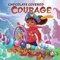 Chocolate Covered Courage With Blessings On Top