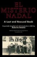 El Misterio Nadal: A Lost and Rescued Book  Purportedly Compiled and with Introduction in 2001 by Roberto Bolaño