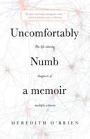 Uncomfortably Numb: a memoir about the life-altering diagnosis of multiple sclerosis