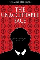 The Unacceptable Face: A 21st century story of an itinerant career under apartheid, European socialism and disparate iterations of capitalism, laced with corporate politics and skullduggery.