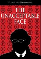 The Unacceptable Face: A 21st century story of an itinerant career under apartheid, European socialism and disparate iterations of capitalism, laced with corporate politics and skullduggery.
