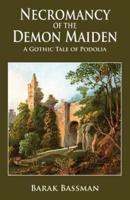 Necromancy of the Demon Maiden: A Gothic Tale of Podolia