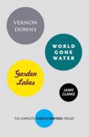 Vernon Downs/World Gone Water/Garden Lakes: The Complete Charlie Martens Trilogy