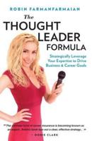 The Thought Leader Formula: Strategically Leverage Your Expertise to Drive Business & Career Goals