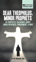 Dear Theophilus, Minor Prophets: 40 Prophetic Teachings about Unfaithfulness, Punishment, and Hope
