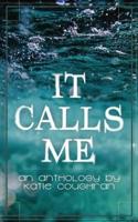 It Calls Me: An Anthology