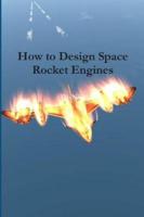 How to Design Space Rocket Engines
