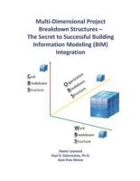 Multi-Dimensional Project Breakdown Structures - The Secret to Successful Building Information Modeling (BIM) Integration
