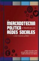 La Mercadotecnia Politica a Traves De Las Redes Sociales
