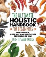 The Ultimate Holistic Handbook for Beginners