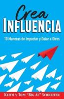 Crea Influencia: 10 Maneras de Impactar y Guiar a Otros